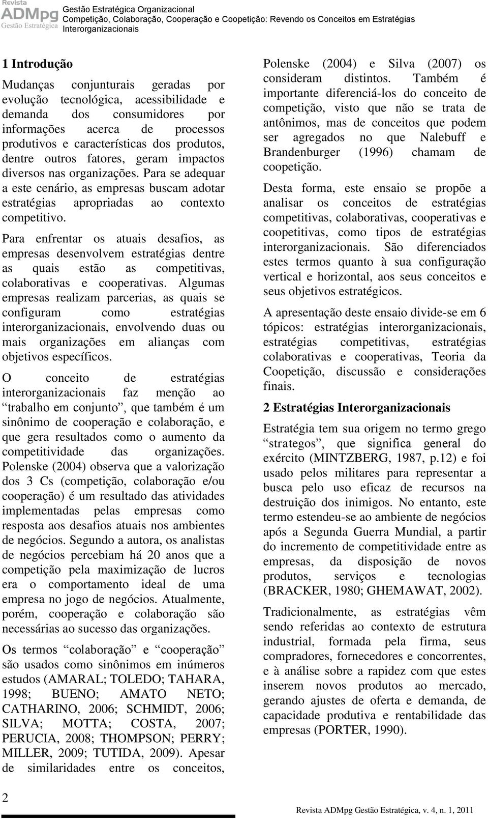 Para se adequar a este cenário, as empresas buscam adotar estratégias apropriadas ao contexto competitivo.