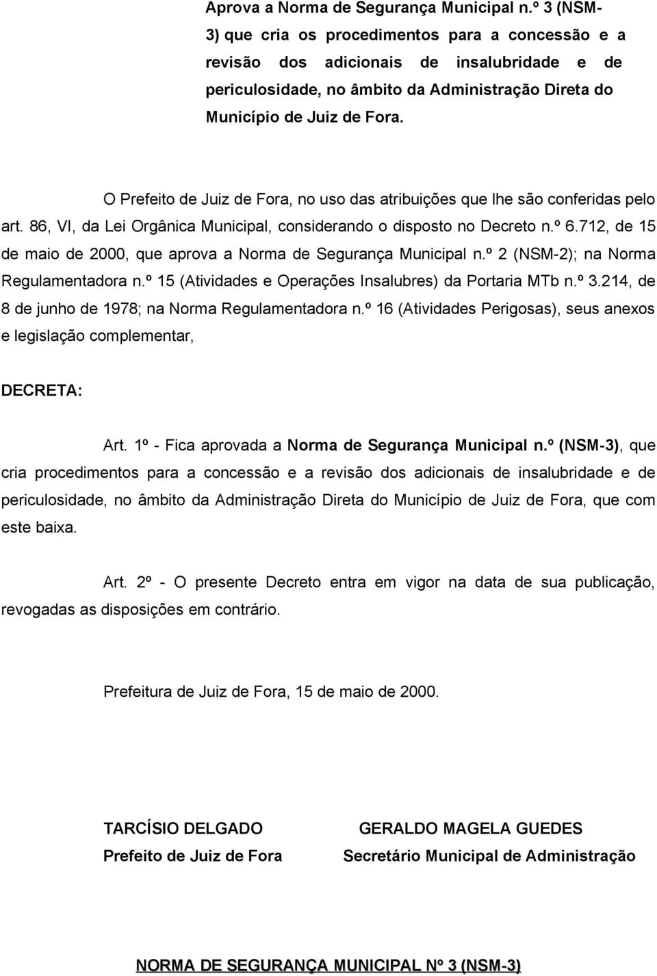 O Prefeito de Juiz de Fora, no uso das atribuições que lhe são conferidas pelo art. 86, VI, da Lei Orgânica Municipal, considerando o disposto no Decreto n.º 6.