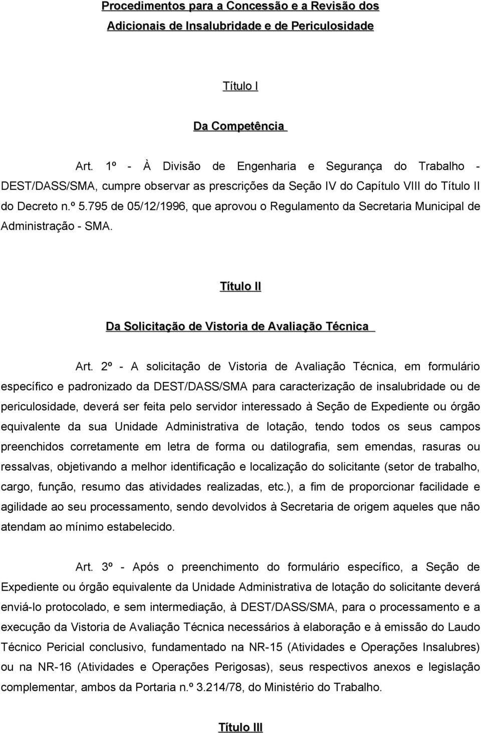 795 de 05/12/1996, que aprovou o Regulamento da Secretaria Municipal de Administração - SMA. Título II Da Solicitação de Vistoria de Avaliação Técnica Art.