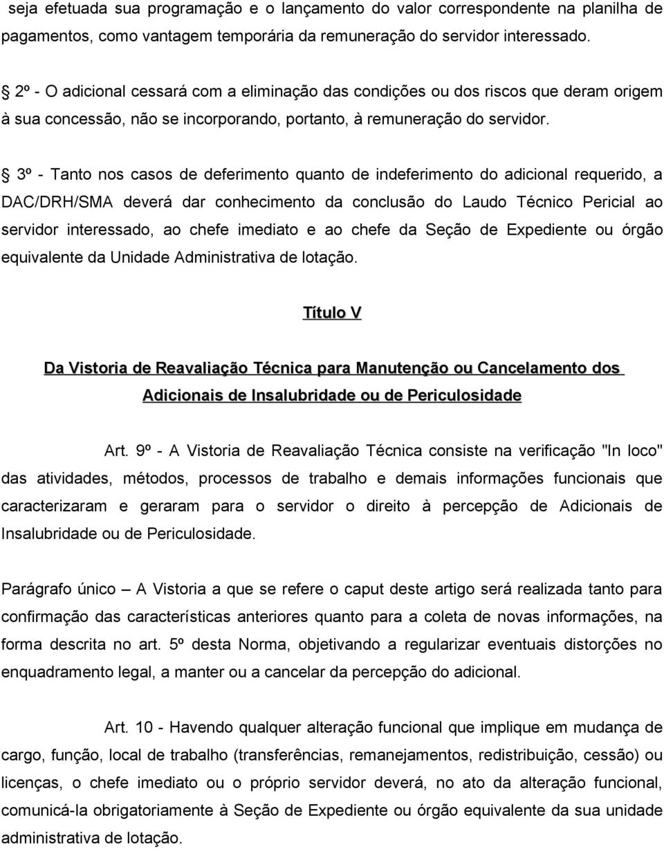 3º - Tanto nos casos de deferimento quanto de indeferimento do adicional requerido, a DAC/DRH/SMA deverá dar conhecimento da conclusão do Laudo Técnico Pericial ao servidor interessado, ao chefe