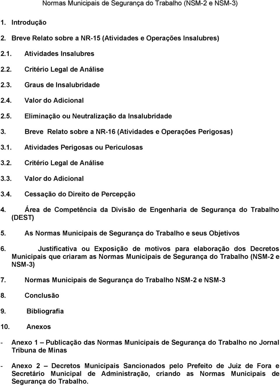 2. Critério Legal de Análise 3.3. Valor do Adicional 3.4. Cessação do Direito de Percepção 4. Área de Competência da Divisão de Engenharia de Segurança do Trabalho (DEST) 5.