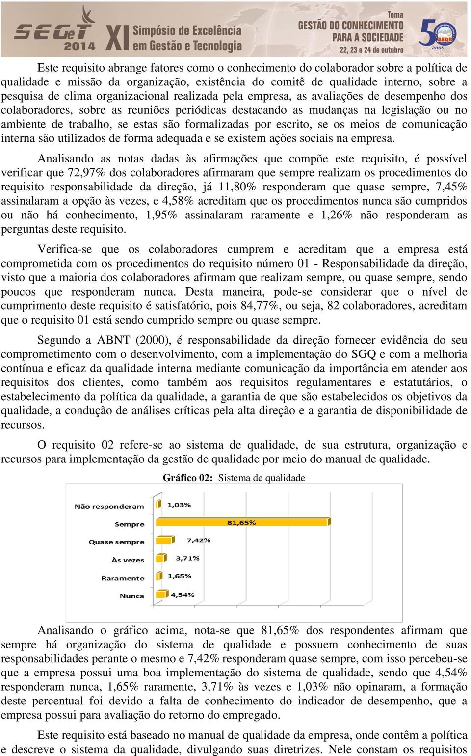 formalizadas por escrito, se os meios de comunicação interna são utilizados de forma adequada e se existem ações sociais na empresa.