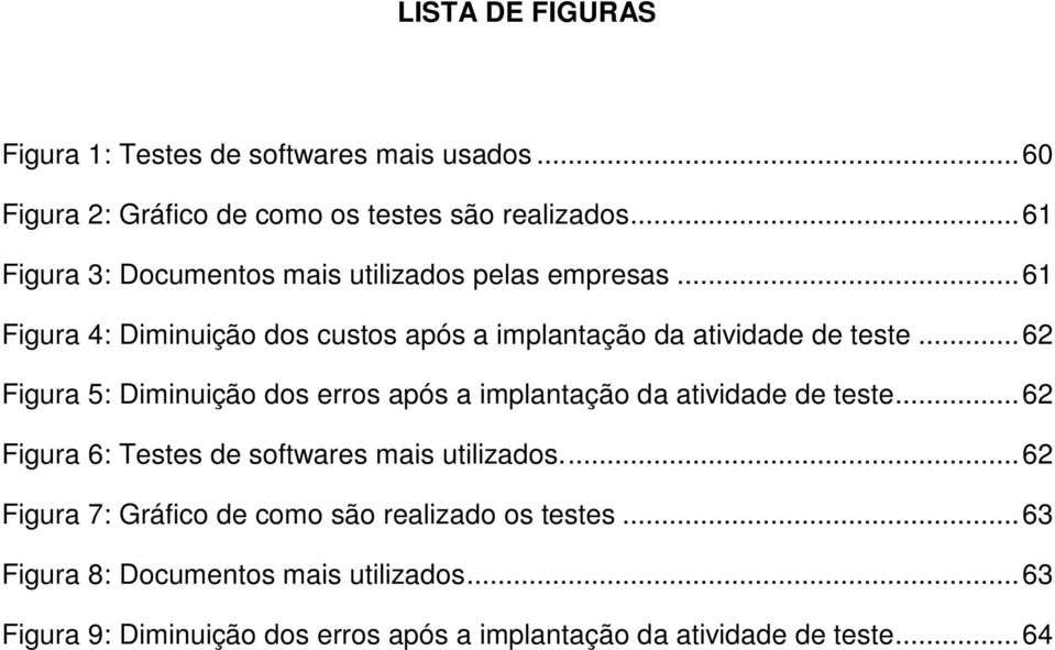 .. 62 Figura 5: Diminuição dos erros após a implantação da atividade de teste... 62 Figura 6: Testes de softwares mais utilizados.