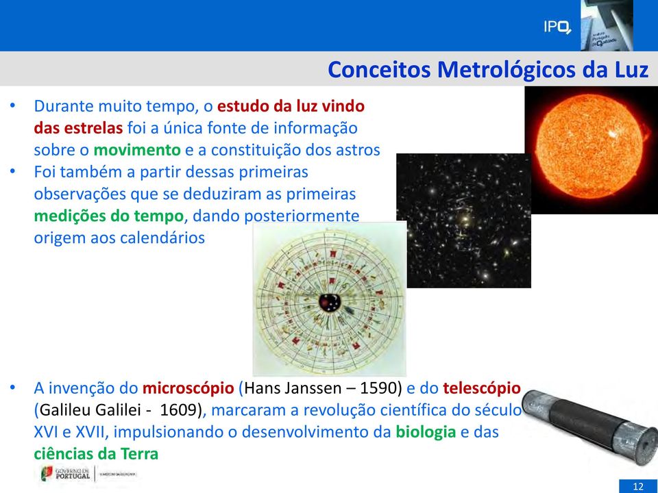 origem aos calendários Conceitos Metrológicos da Luz A invenção do microscópio (Hans Janssen 1590) e do telescópio (Galileu