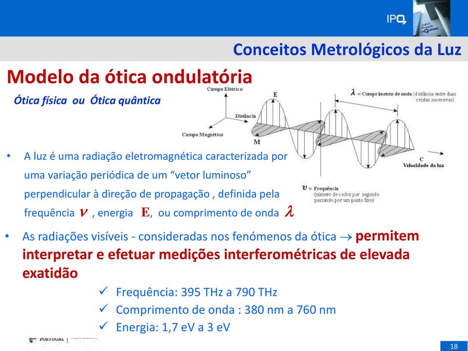 energia E, ou comprimento de onda l As radiações visíveis - consideradas nos fenómenos da ótica permitem interpretar e efetuar