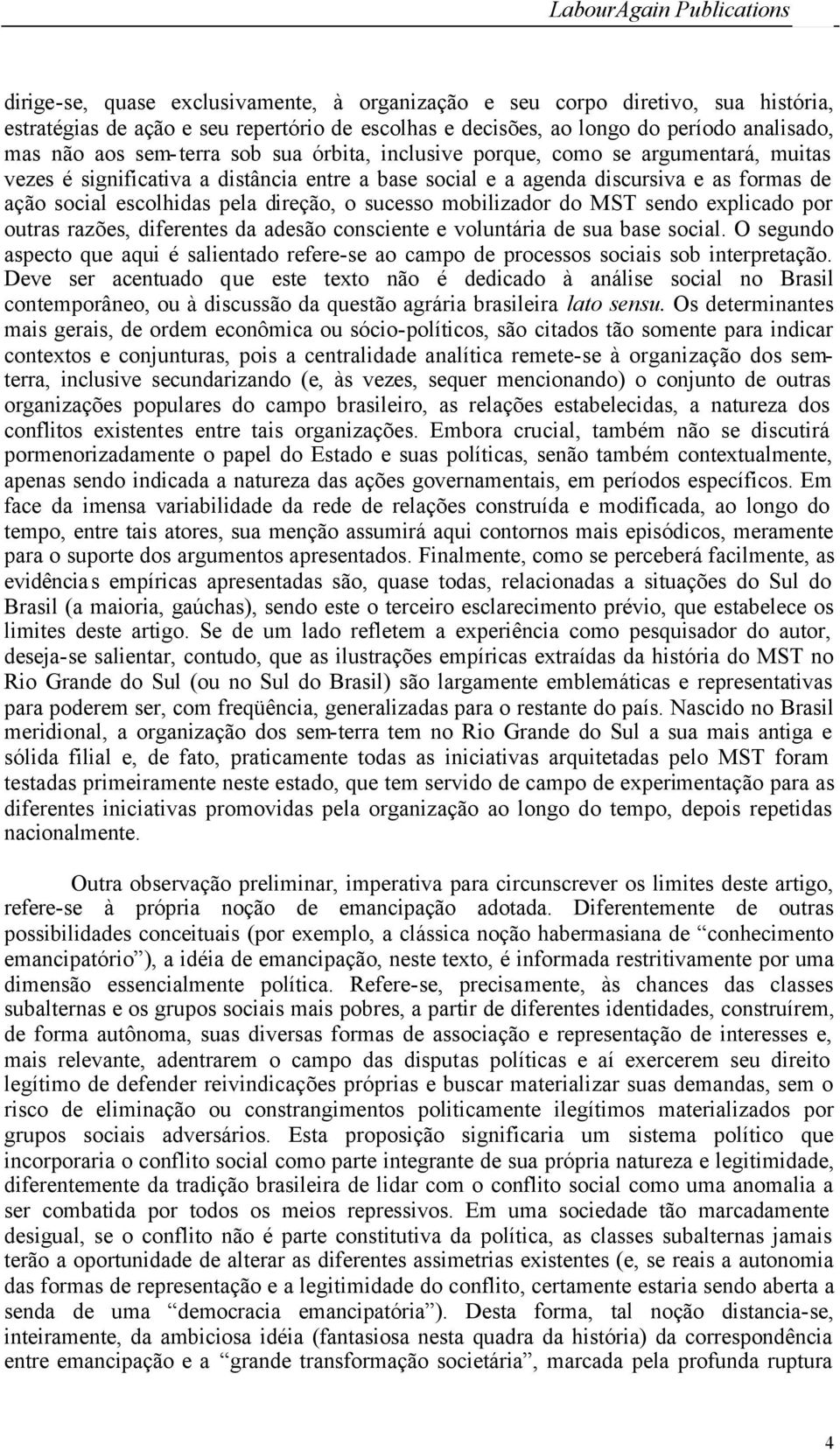 mobilizador do MST sendo explicado por outras razões, diferentes da adesão consciente e voluntária de sua base social.