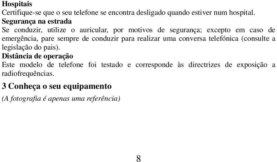 sempre de conduzir para realizar uma conversa telefónica (consulte a legislação do pais).