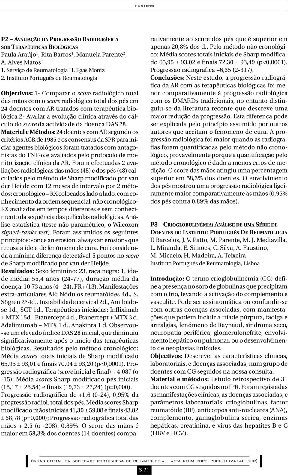 a evolução clínica através do cálculo do score da actividade da doença DAS 28.