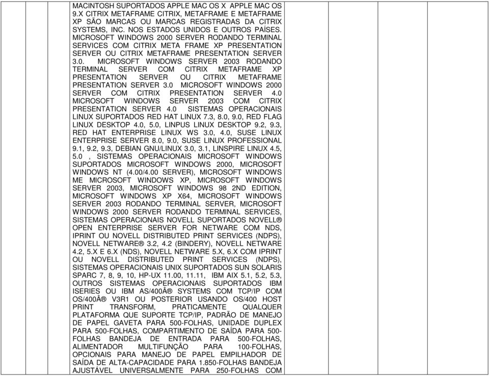 0 MICROSOFT WINDOWS 2000 SERVER COM CITRIX PRESENTATION SERVER 4.0 MICROSOFT WINDOWS SERVER 2003 COM CITRIX PRESENTATION SERVER 4.0 SISTEMAS OPERACIONAIS LINUX SUPORTADOS RED HAT LINUX 7.3, 8.0, 9.