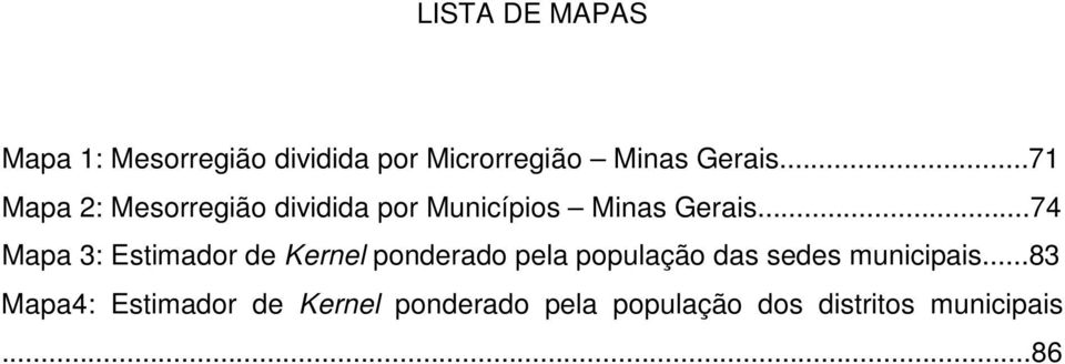 ..74 Mapa 3: Estimador de Kernel ponderado pela população das sedes