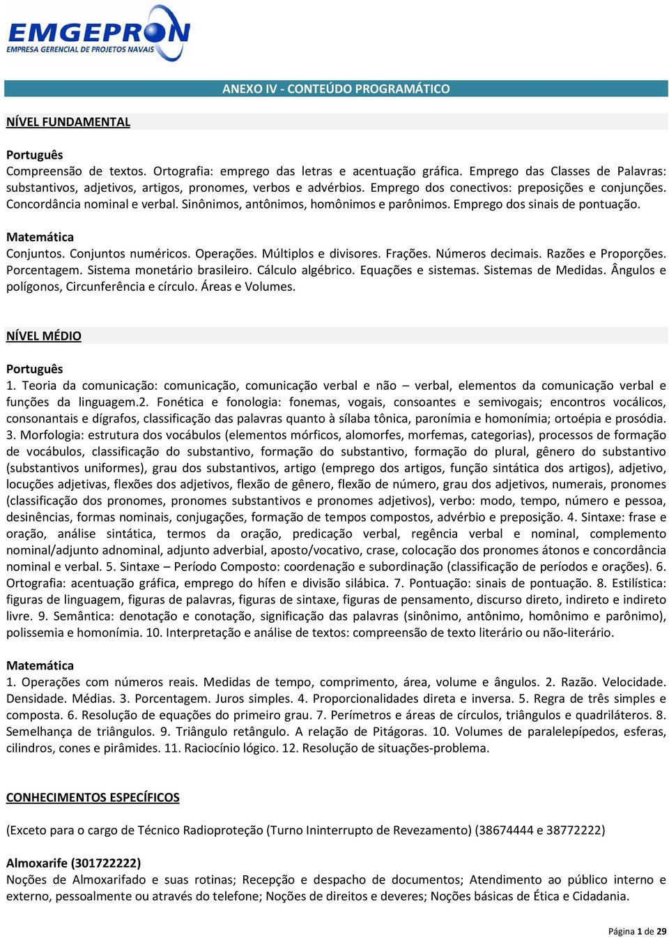 Sinônimos, antônimos, homônimos e parônimos. Emprego dos sinais de pontuação. Matemática Conjuntos. Conjuntos numéricos. Operações. Múltiplos e divisores. Frações. Números decimais.