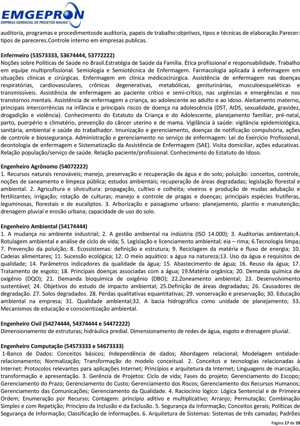 Semiologia e Semiotécnica de Enfermagem. Farmacologia aplicada à enfermagem em situações clínicas e cirúrgicas. Enfermagem em clínica médicocirúrgica.