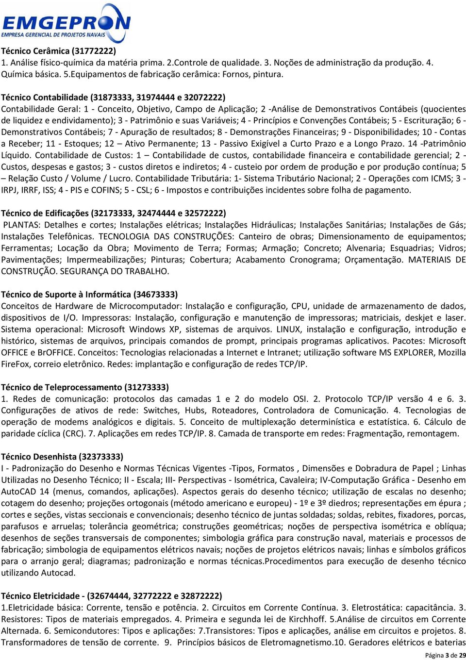 Técnico Contabilidade (31873333, 31974444 e 32072222) Contabilidade Geral: 1 - Conceito, Objetivo, Campo de Aplicação; 2 -Análise de Demonstrativos Contábeis (quocientes de liquidez e endividamento);