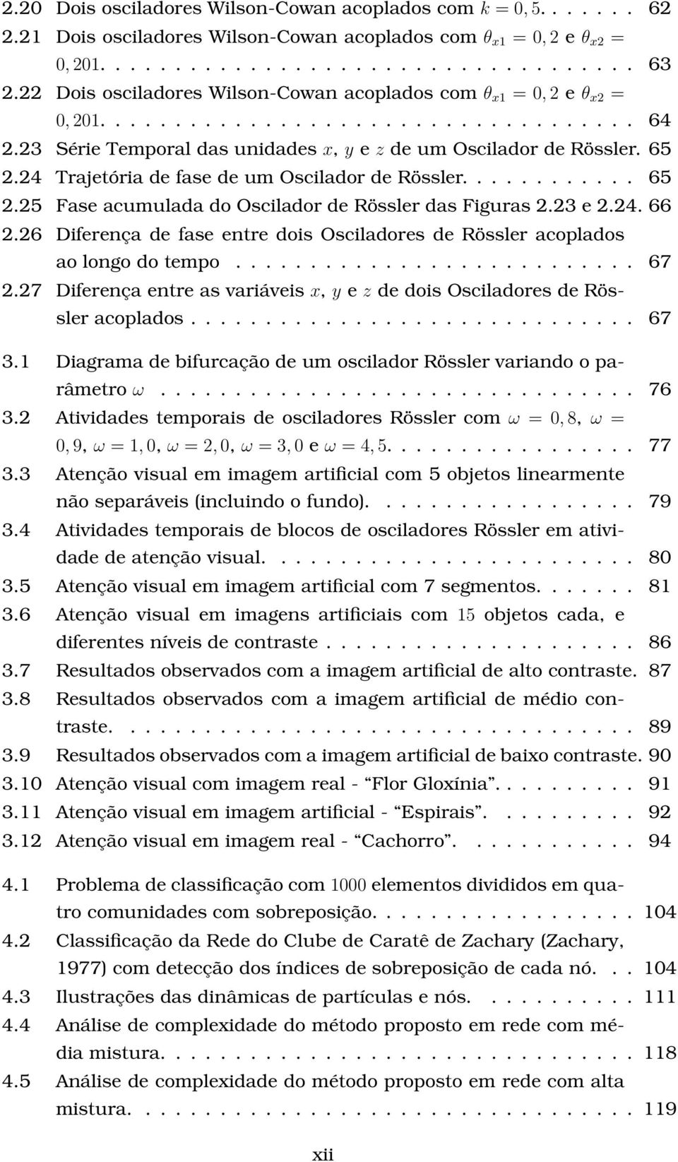 24 Trajetória de fase de um Oscilador de Rössler............ 65 2.25 Fase acumulada do Oscilador de Rössler das Figuras 2.23 e 2.24. 66 2.