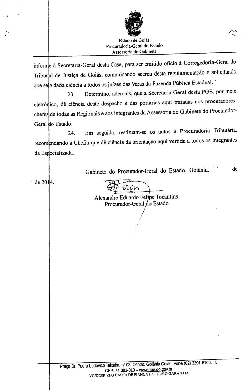 Determino, ademais, que a Secretaria-Geral desta PGE, por meio eletrôrlico, dê ciência deste despacho e das portarias aqui tratadas aos procuradoresde todas as Regionais eaos integrantes da