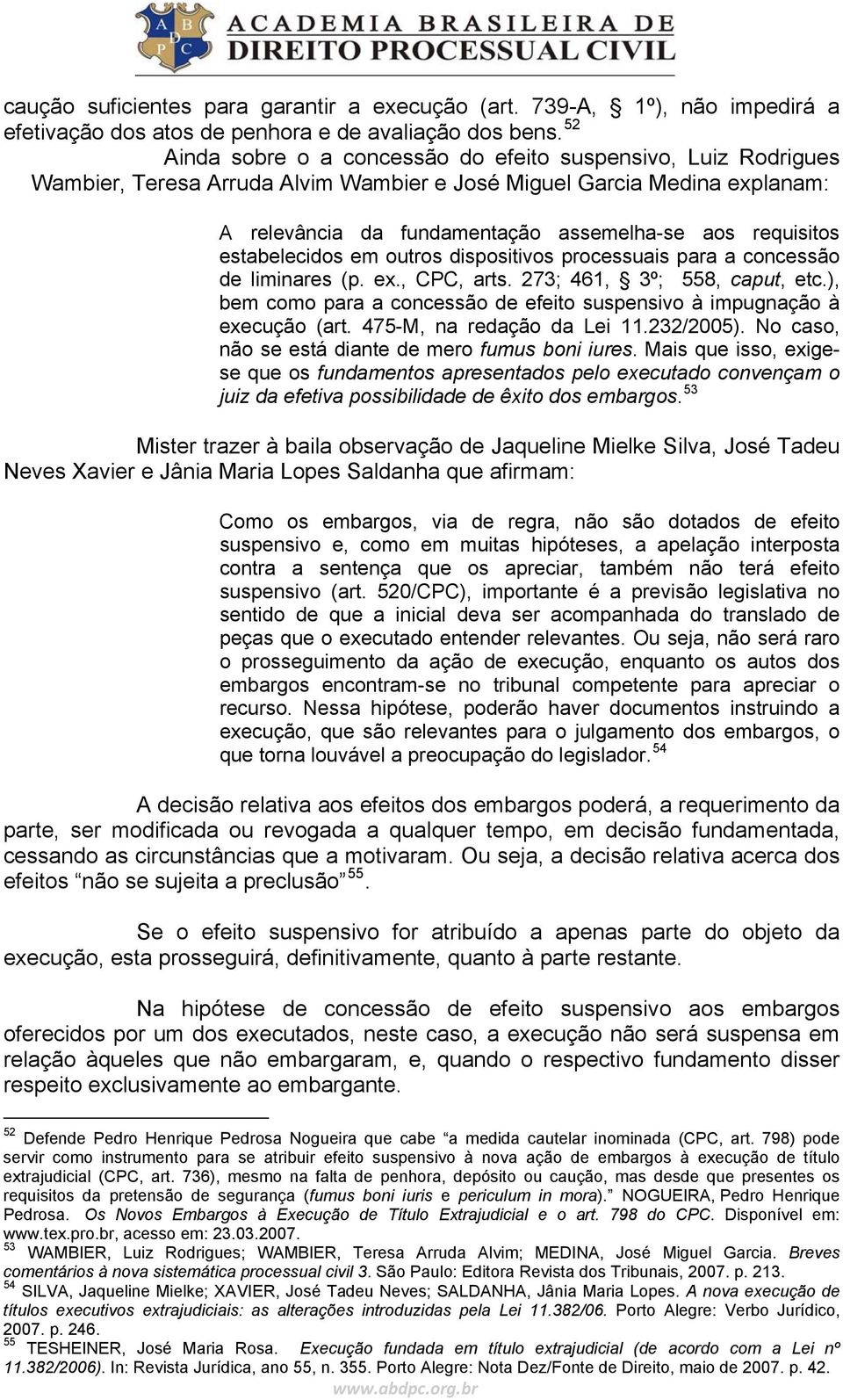 estabelecidos em outros dispositivos processuais para a concessão de liminares (p. ex., CPC, arts. 273; 461, 3º; 558, caput, etc.