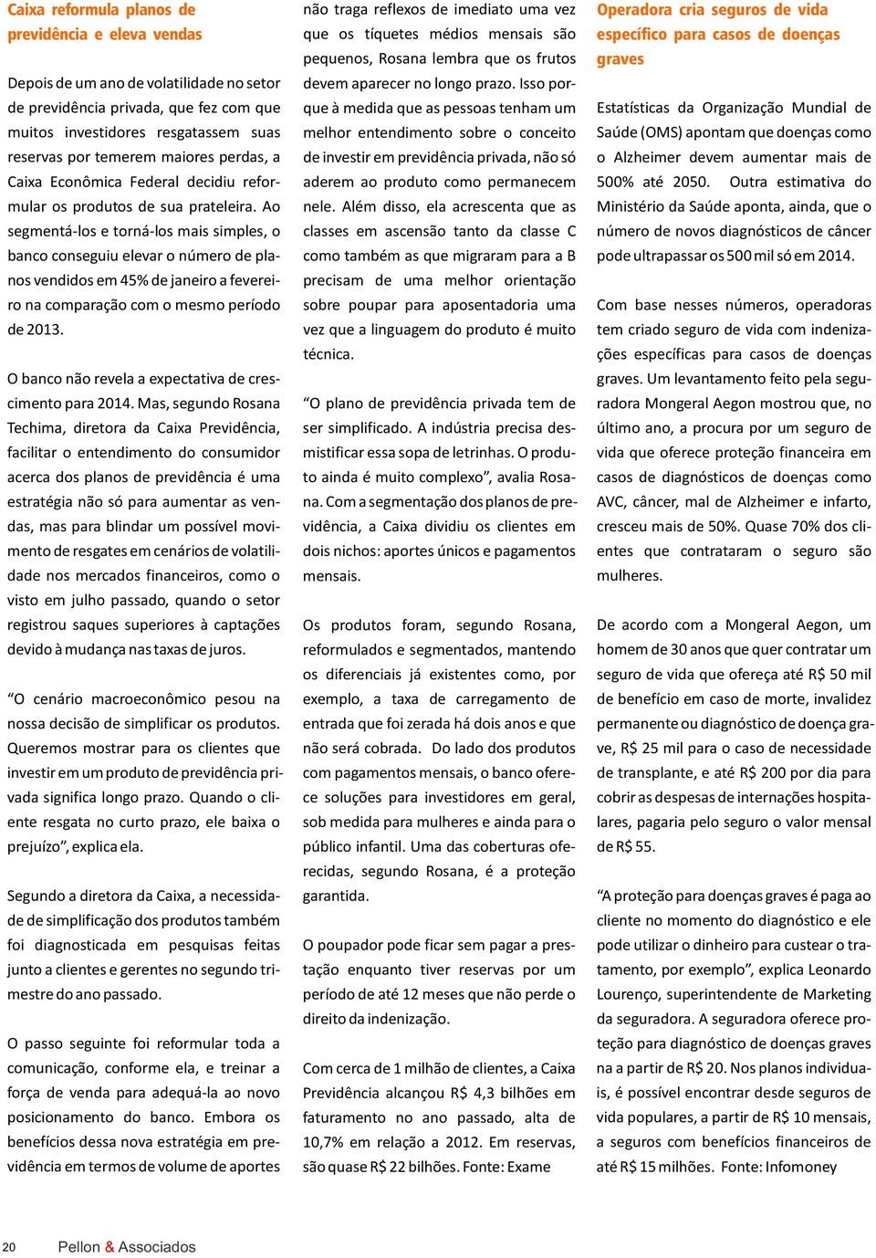 Isso porde previdência privada, que fez com que que à medida que as pessoas tenham um Estatísticas da Organização Mundial de muitos investidores resgatassem suas melhor entendimento sobre o conceito