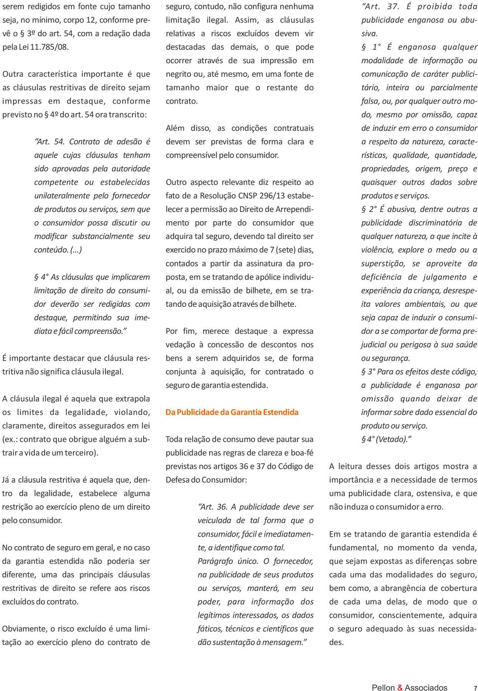 destacadas das demais, o que pode 1 É enganosa qualquer ocorrer através de sua impressão em modalidade de informação ou Outra característica importante é que negrito ou, até mesmo, em uma fonte de