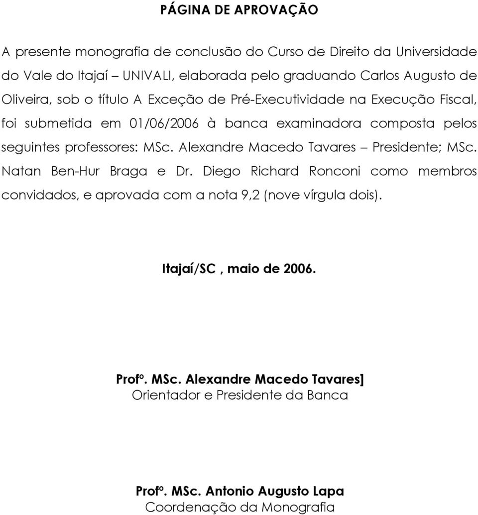 MSc. Alexandre Macedo Tavares Presidente; MSc. Natan Ben-Hur Braga e Dr.
