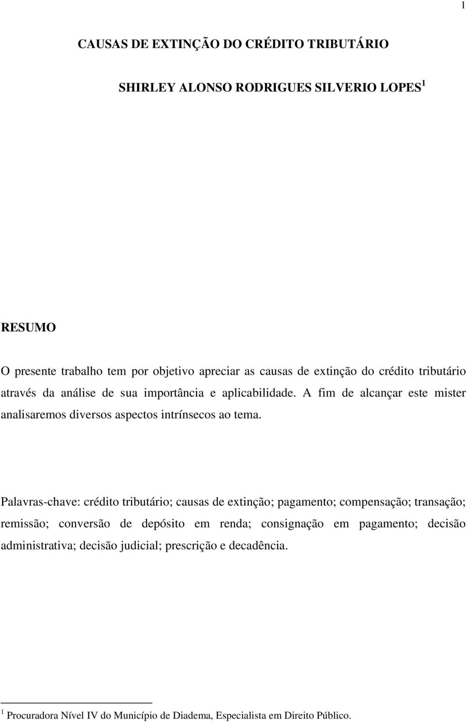 A fim de alcançar este mister analisaremos diversos aspectos intrínsecos ao tema.