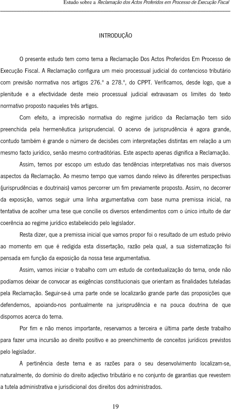 Verificamos, desde logo, que a plenitude e a efectividade deste meio processual judicial extravasam os limites do texto normativo proposto naqueles três artigos.