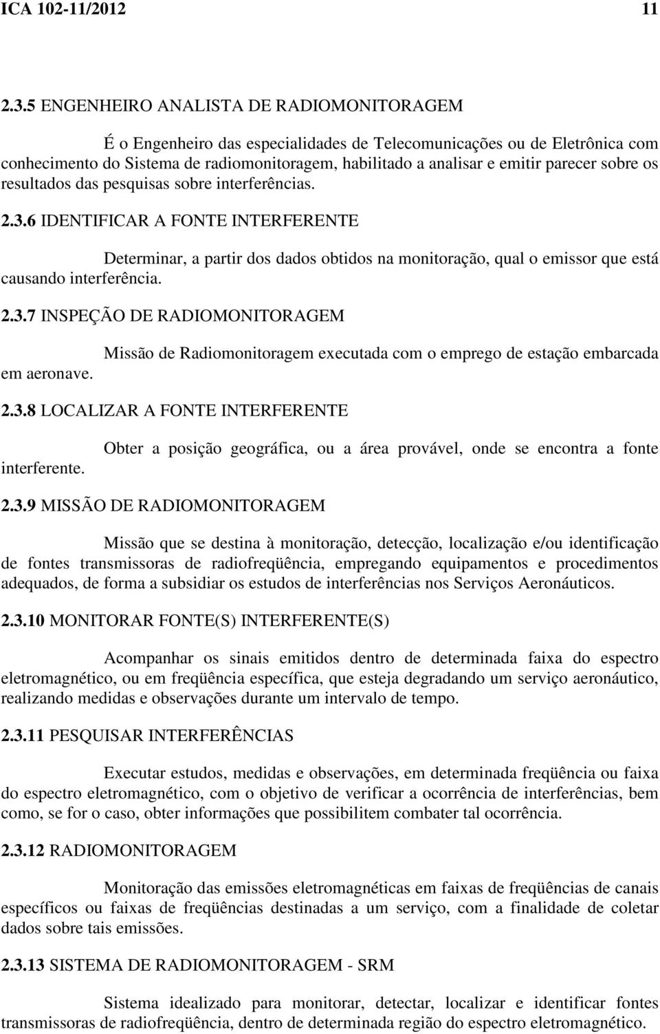 parecer sobre os resultados das pesquisas sobre interferências. 2.3.