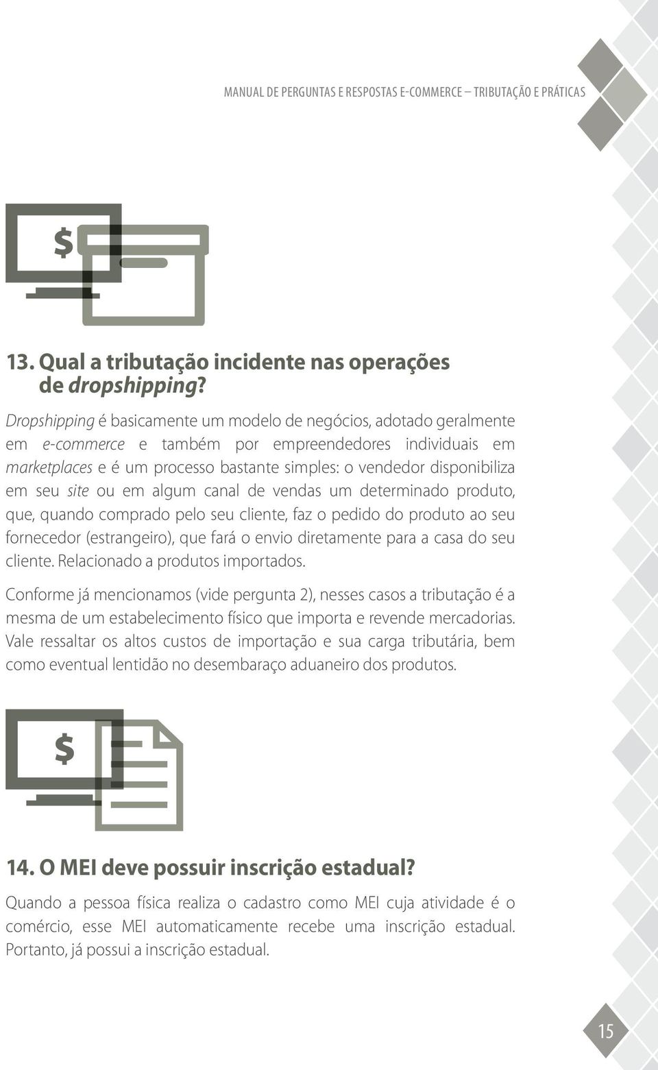 em seu site ou em algum canal de vendas um determinado produto, que, quando comprado pelo seu cliente, faz o pedido do produto ao seu fornecedor (estrangeiro), que fará o envio diretamente para a