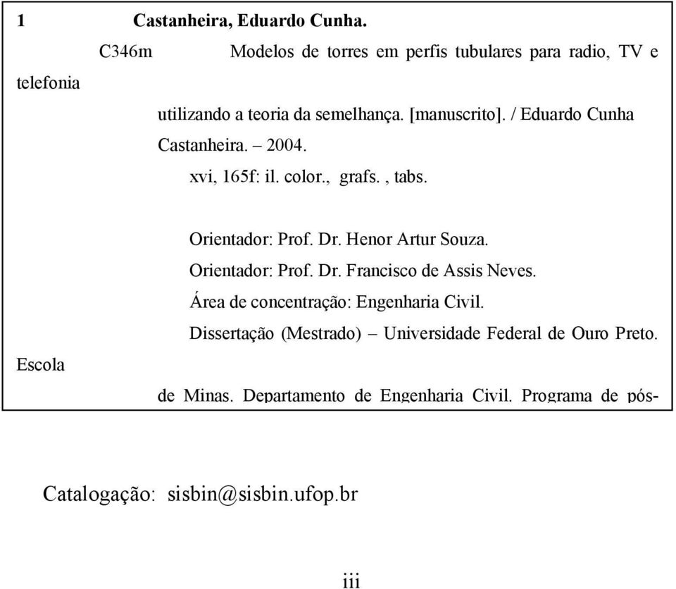 / Eduardo Cunha Castanheira. 2004. xvi, 165f: il. color., grafs., tabs. Escola Orientador: Prof. Dr. Henor Artur Souza.