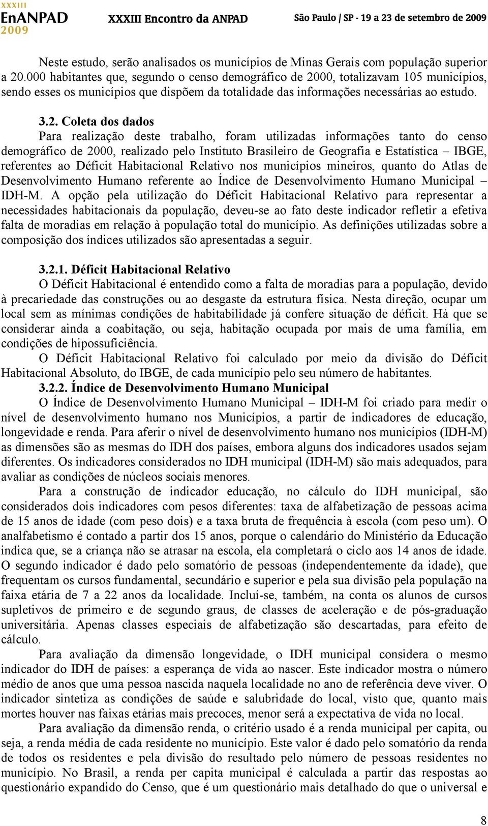 00, totalizavam 105 municípios, sendo esses os municípios que dispõem da totalidade das informações necessárias ao estudo. 3.2.