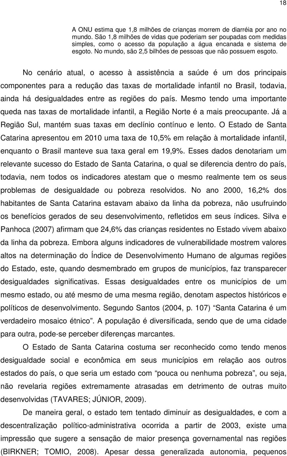 No cenário atual, o acesso à assistência a saúde é um dos principais componentes para a redução das taxas de mortalidade infantil no Brasil, todavia, ainda há desigualdades entre as regiões do país.