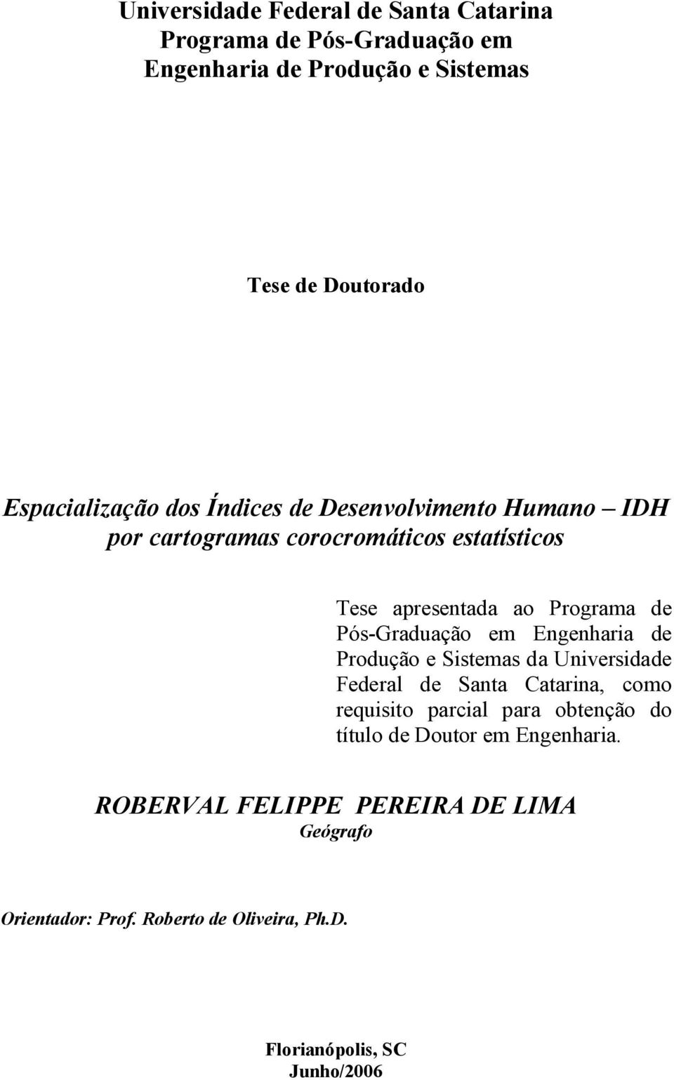 Pós-Graduação em Engenharia de Produção e Sistemas da Universidade Federal de Santa Catarina, como requisito parcial para obtenção do