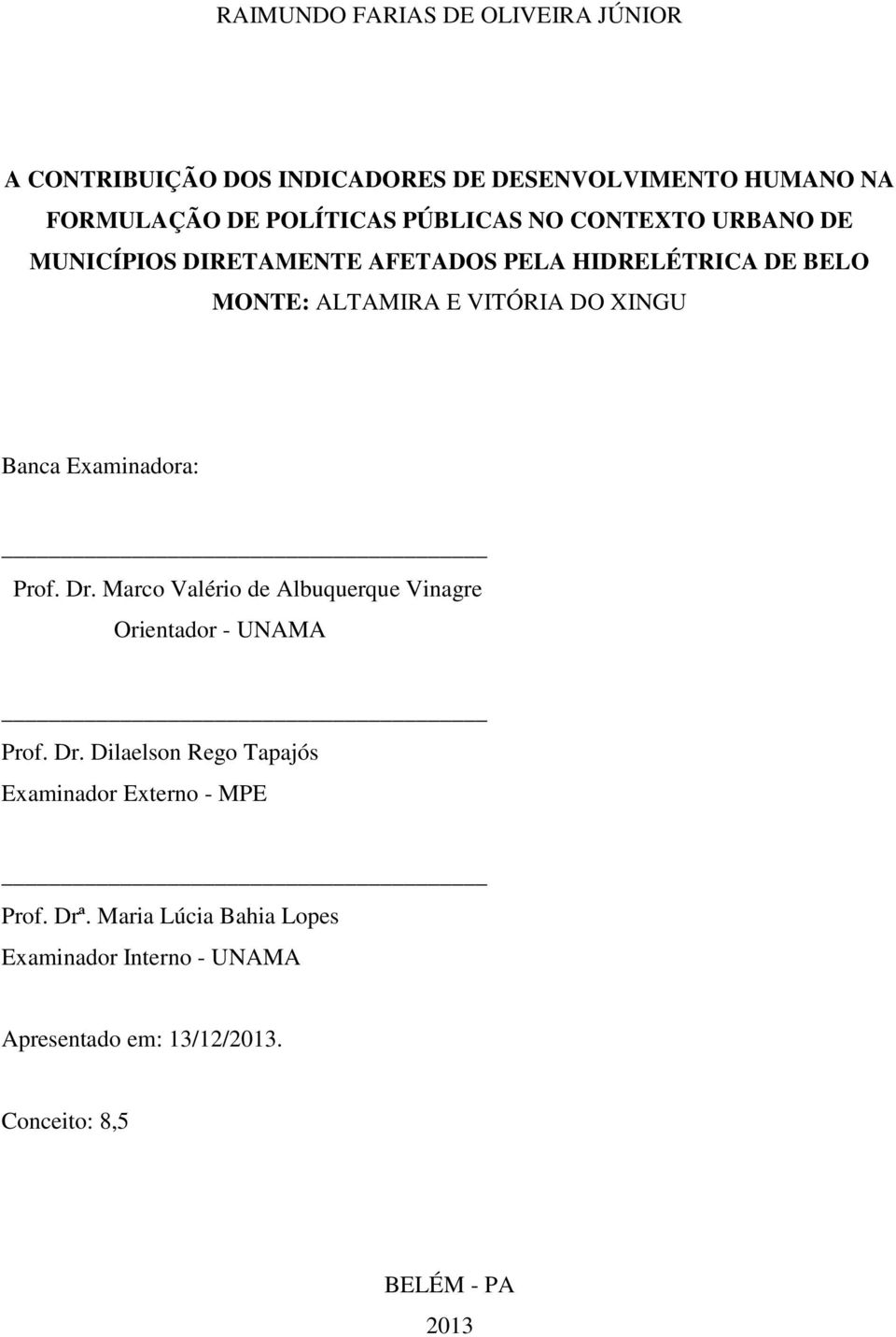 Banca Examinadora: Prof. Dr. Marco Valério de Albuquerque Vinagre Orientador - UNAMA Prof. Dr. Dilaelson Rego Tapajós Examinador Externo - MPE Prof.