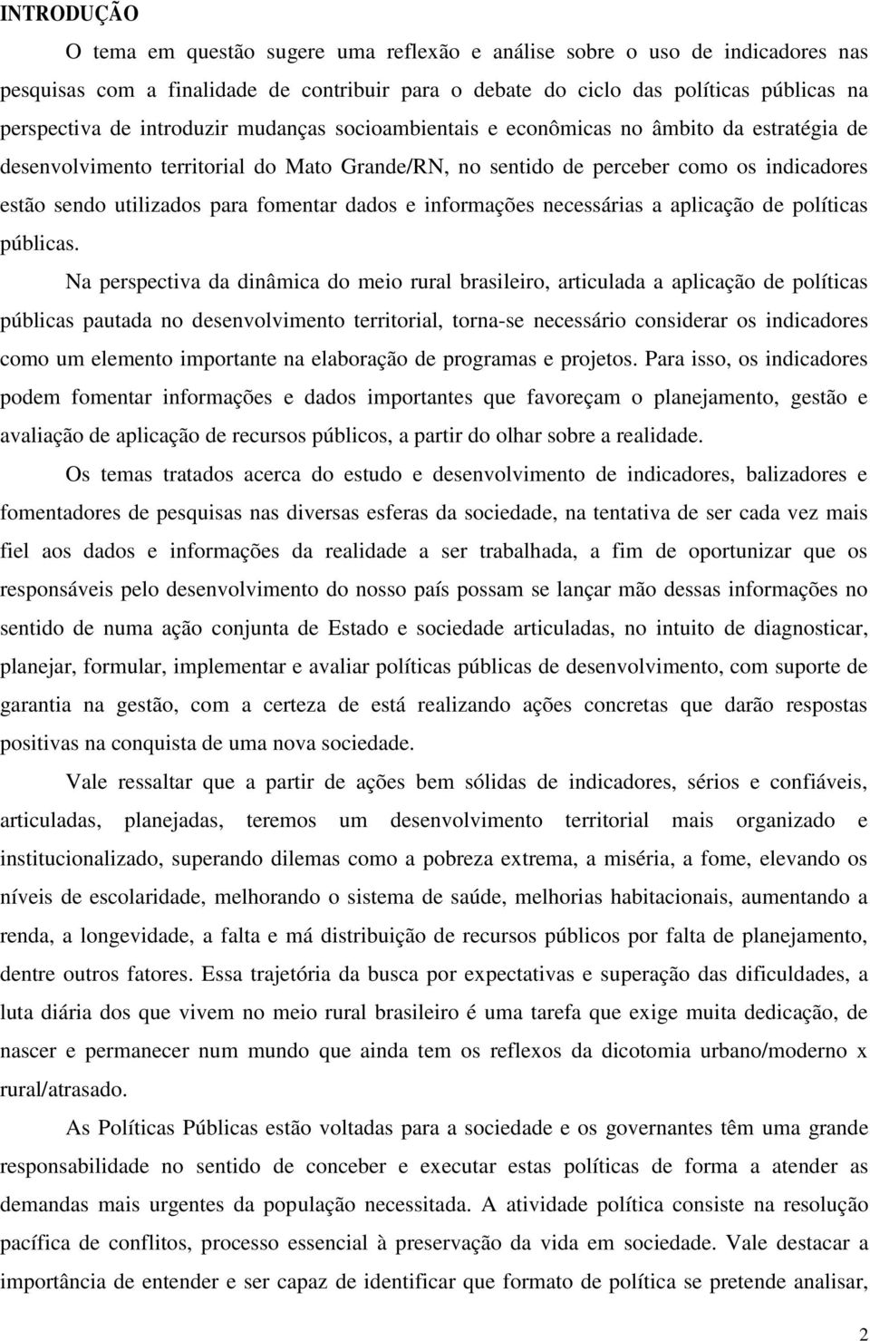 fomentar dados e informações necessárias a aplicação de políticas públicas.