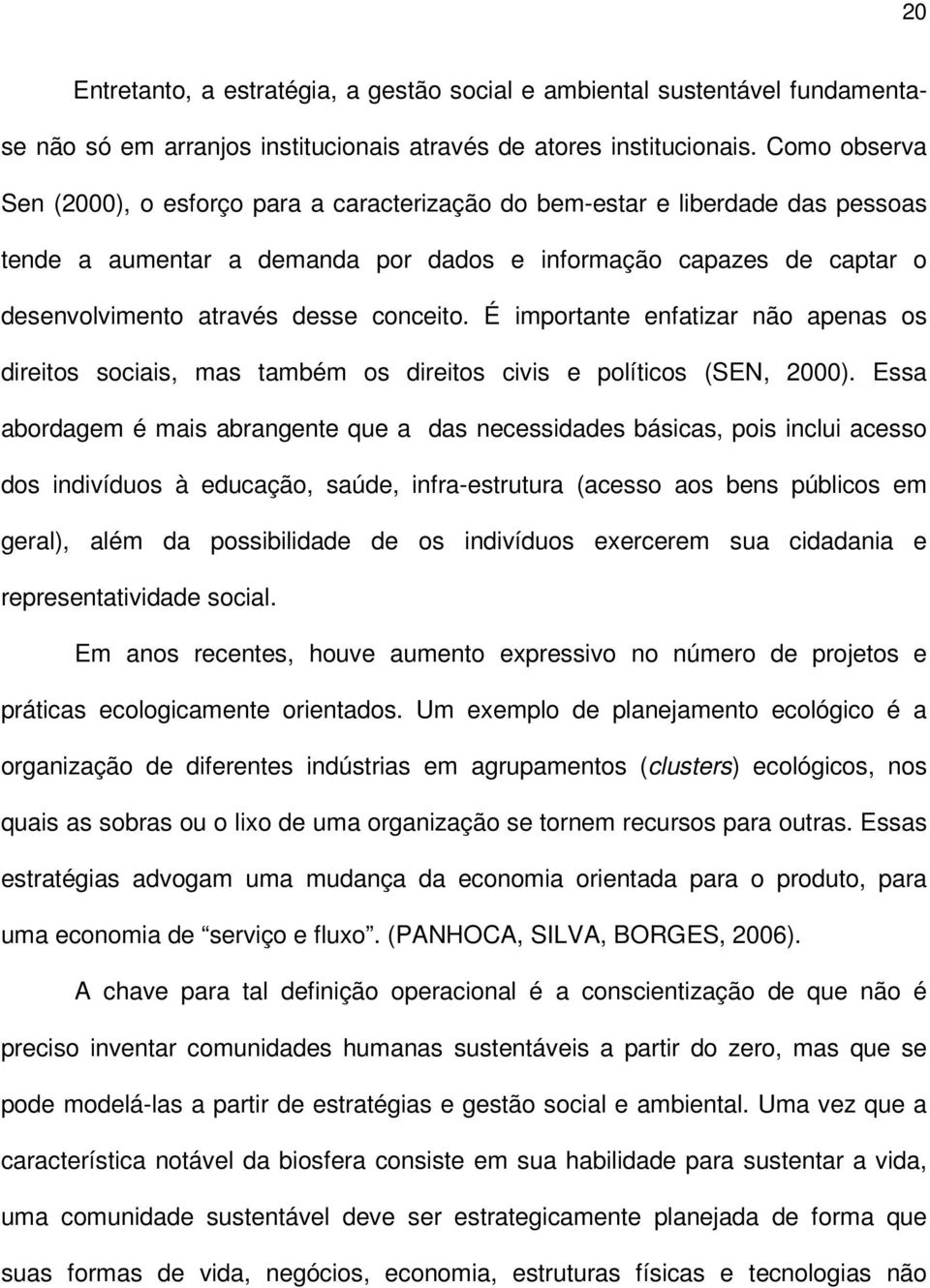 conceito. É importante enfatizar não apenas os direitos sociais, mas também os direitos civis e políticos (SEN, 2000).