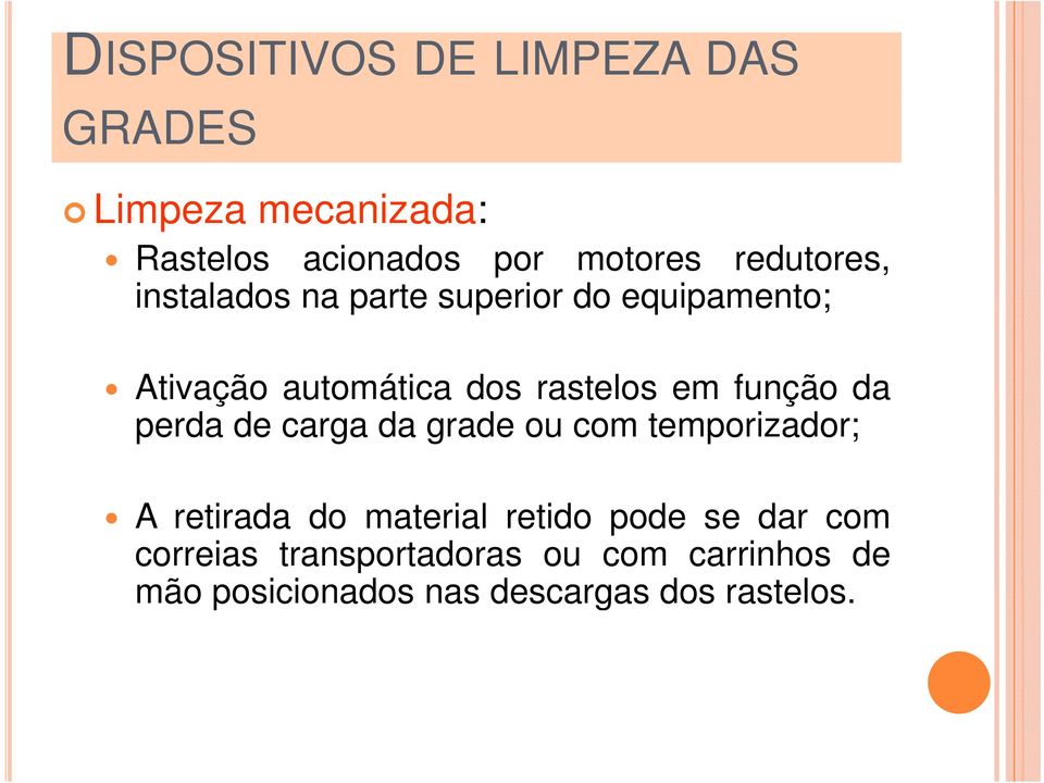 função da perda de carga da grade ou com temporizador; A retirada do material retido pode