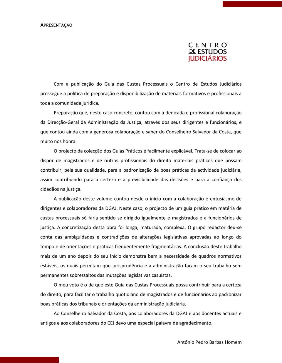 Preparação que, neste caso concreto, contou com a dedicada e profissional colaboração da Direcção-Geral da Administração da Justiça, através dos seus dirigentes e funcionários, e que contou ainda com