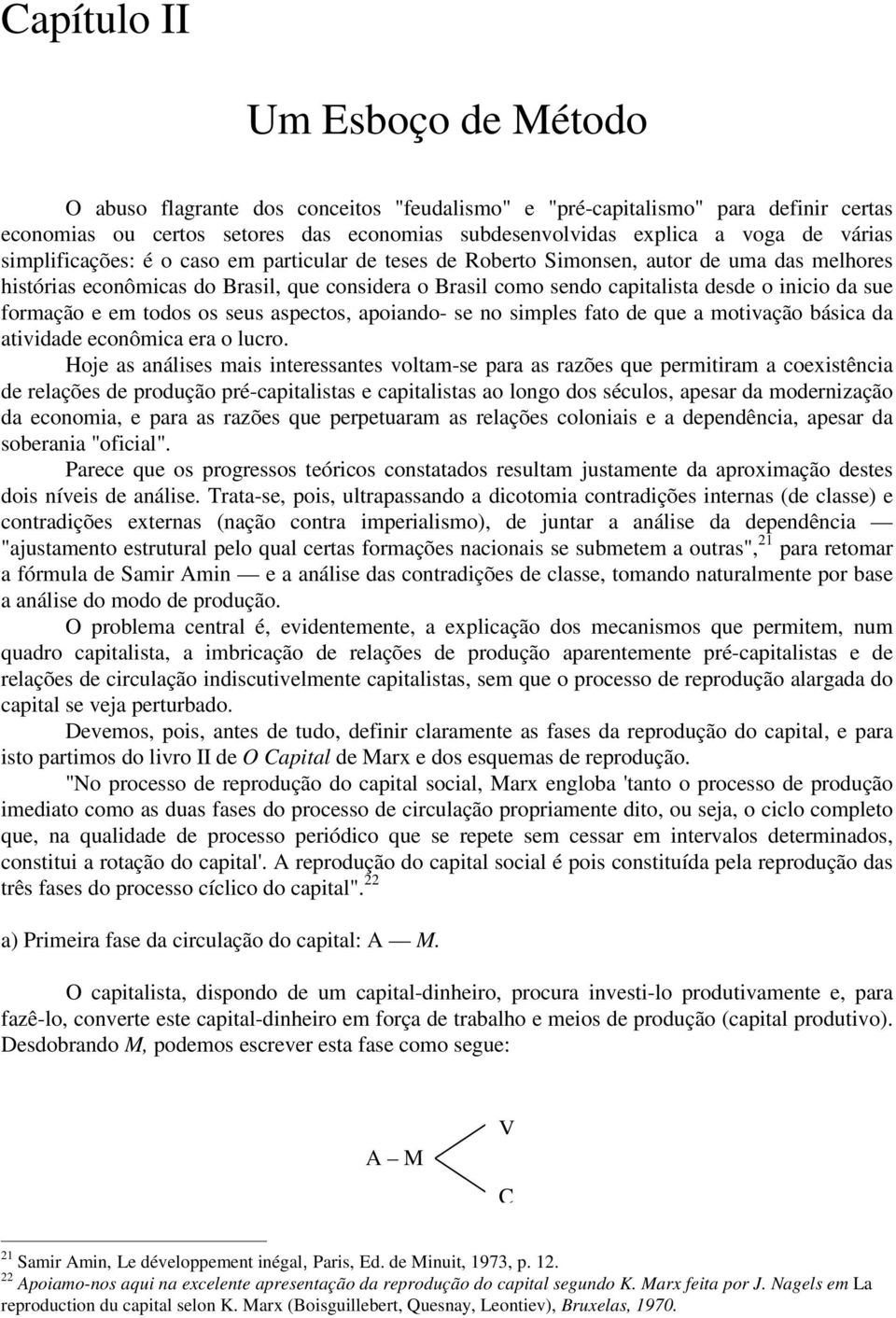 sue formação e em todos os seus aspectos, apoiando- se no simples fato de que a motivação básica da atividade econômica era o lucro.