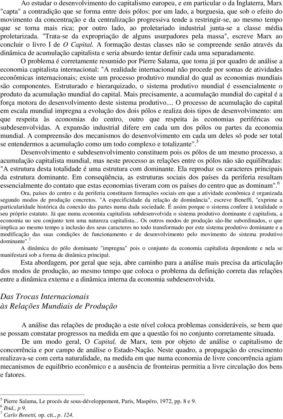 "Trata-se da expropriação de alguns usurpadores pela massa", escreve Marx ao concluir o livro I de O Capital.