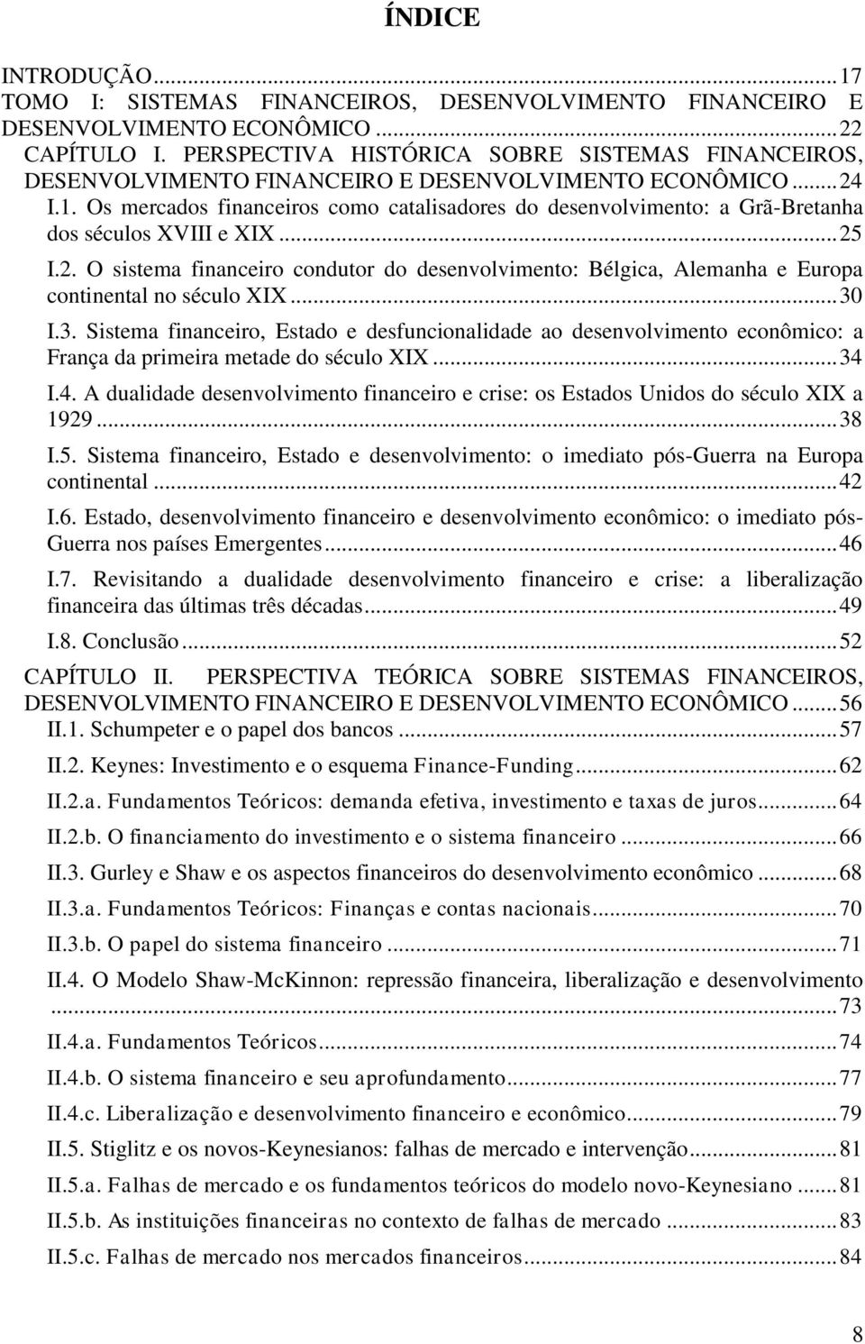 Os mercados financeiros como catalisadores do desenvolvimento: a Grã-Bretanha dos séculos XVIII e XIX... 25