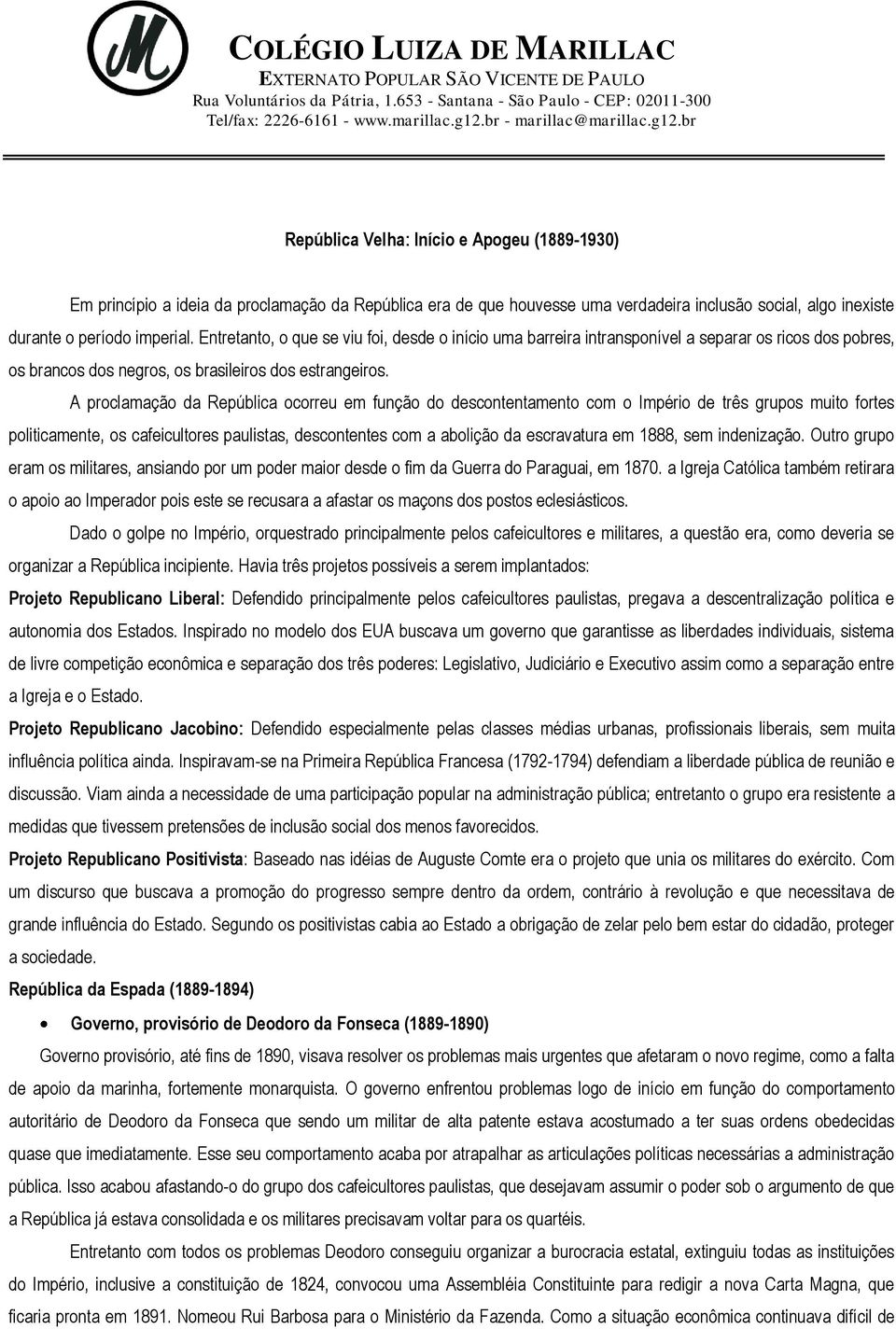 Entretanto, o que se viu foi, desde o início uma barreira intransponível a separar os ricos dos pobres, os brancos dos negros, os brasileiros dos estrangeiros.