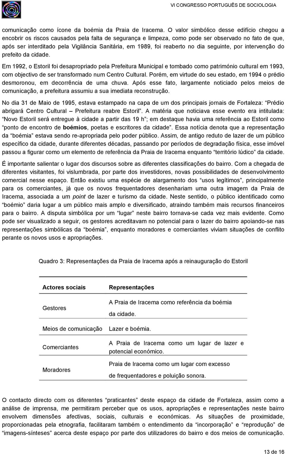 1989, foi reaberto no dia seguinte, por intervenção do prefeito da cidade.