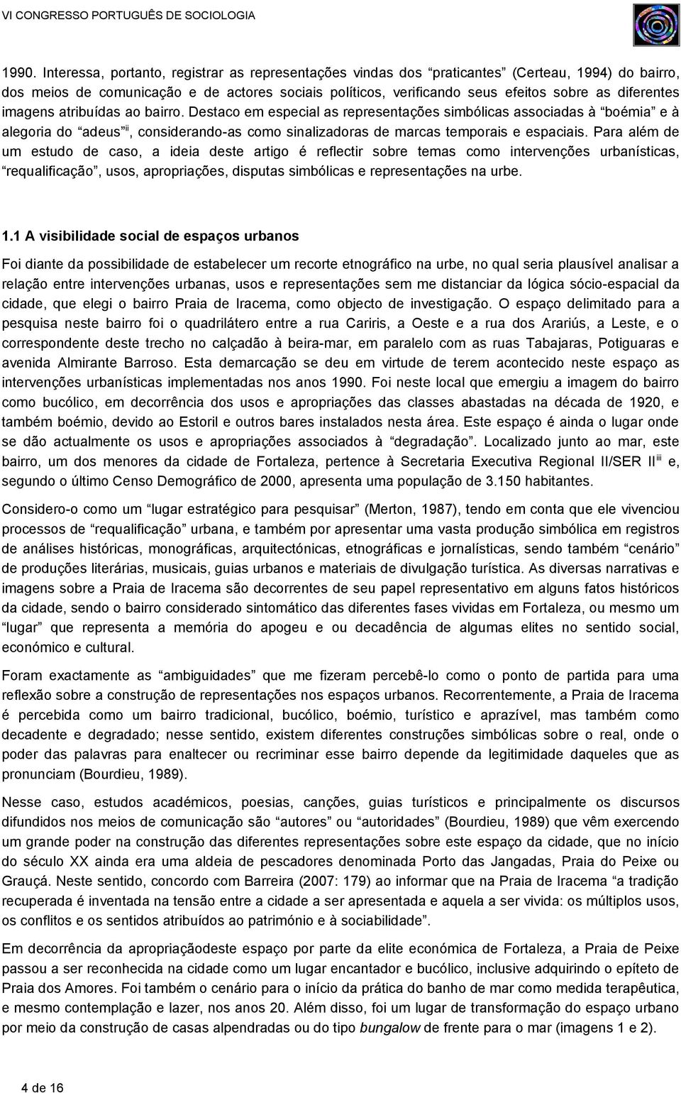 Destaco em especial as representações simbólicas associadas à boémia e à alegoria do adeus ii, considerando-as como sinalizadoras de marcas temporais e espaciais.