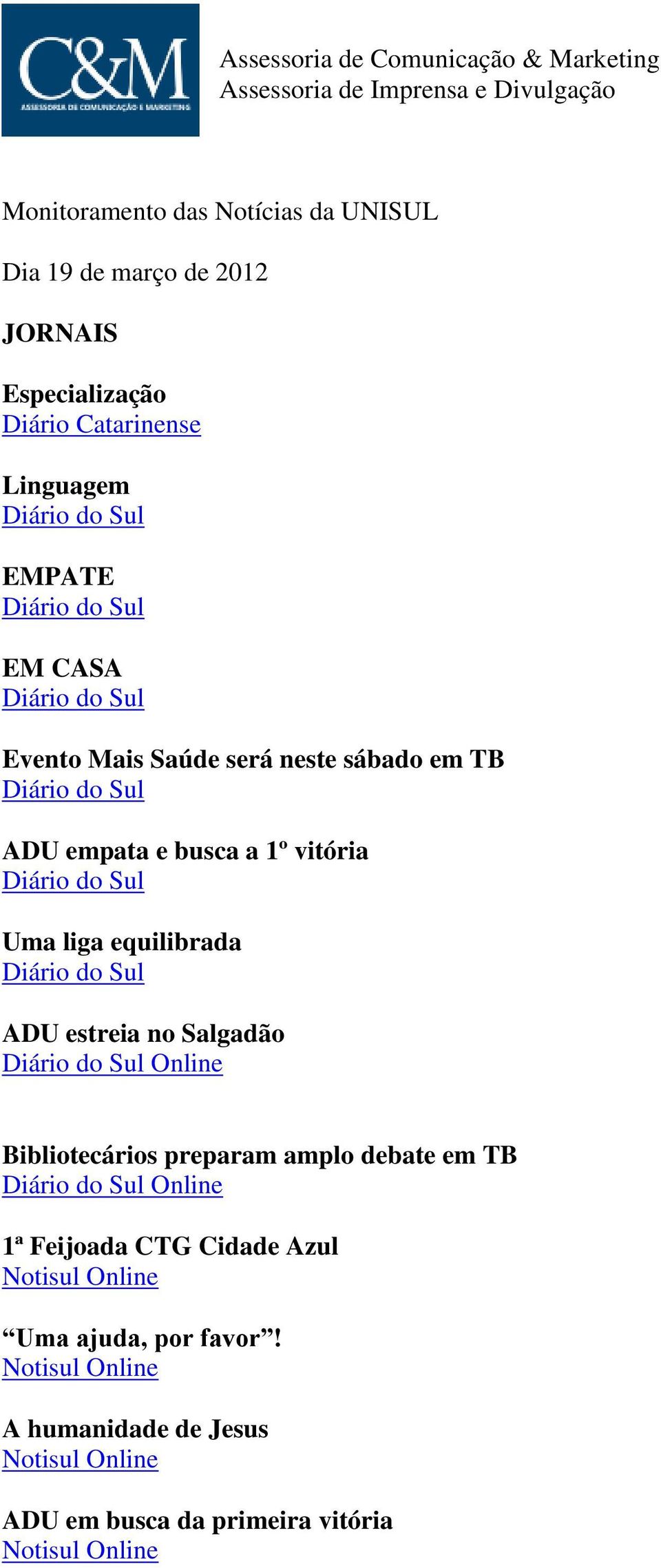 1º vitória Diário do Sul Uma liga equilibrada Diário do Sul ADU estreia no Salgadão Diário do Sul Online Bibliotecários preparam amplo debate em TB Diário do Sul