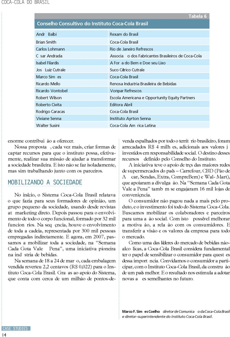 A Força do Bem e Doe seu Lixo Suco Cítrico Cutrale Coca-Cola Brasil Renosa Industria Brasileira de Bebidas Vonpar Refrescos Escola Americana e Opportunity Equity Partners Editora Abril Coca-Cola