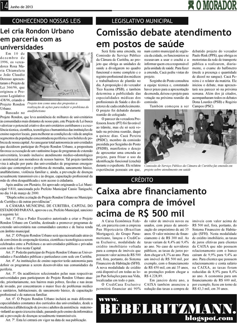 Baseado no Projeto tem como uma das propostas a realização de ações para reduzir o problema do analfabetismo Projeto Rondon, que leva assistência de milhares de universitários às comunidades mais