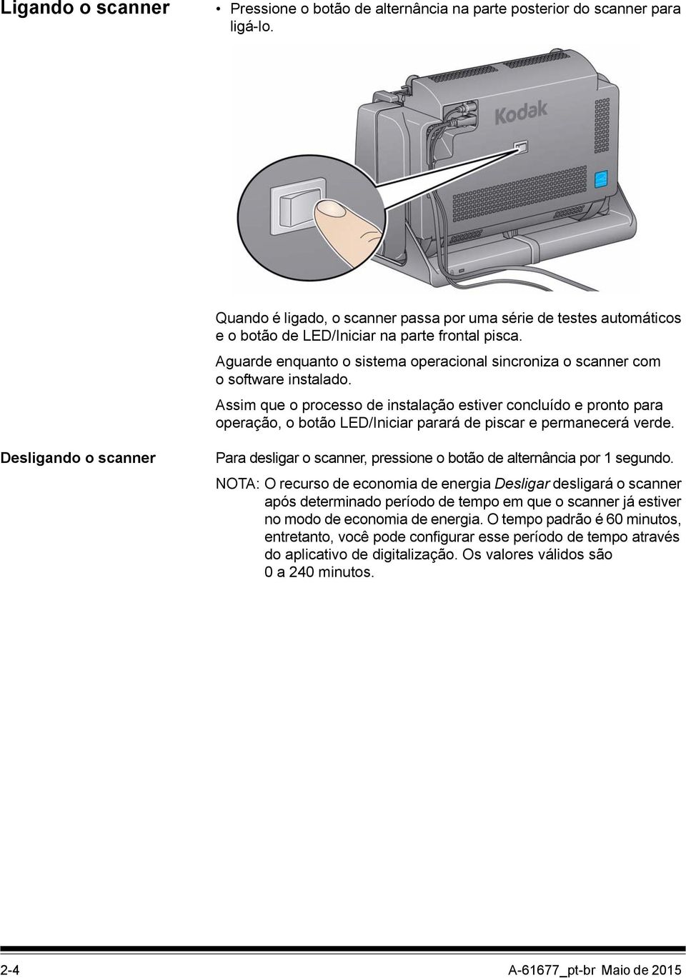 Aguarde enquanto o sistema operacional sincroniza o scanner com o software instalado.