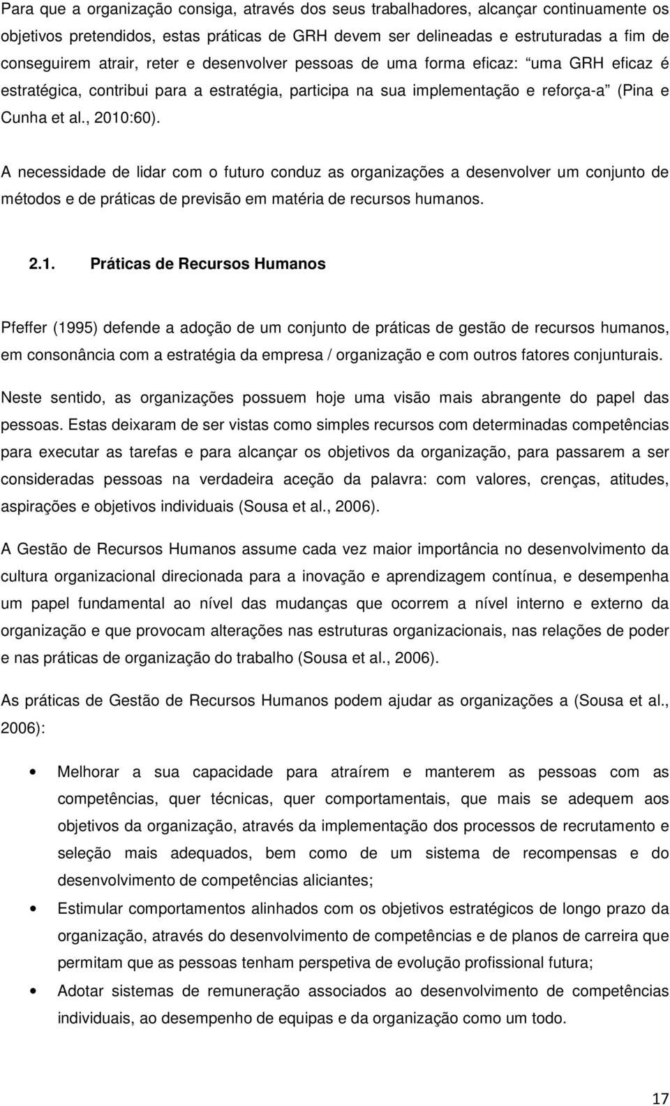 A necessidade de lidar com o futuro conduz as organizações a desenvolver um conjunto de métodos e de práticas de previsão em matéria de recursos humanos. 2.1.