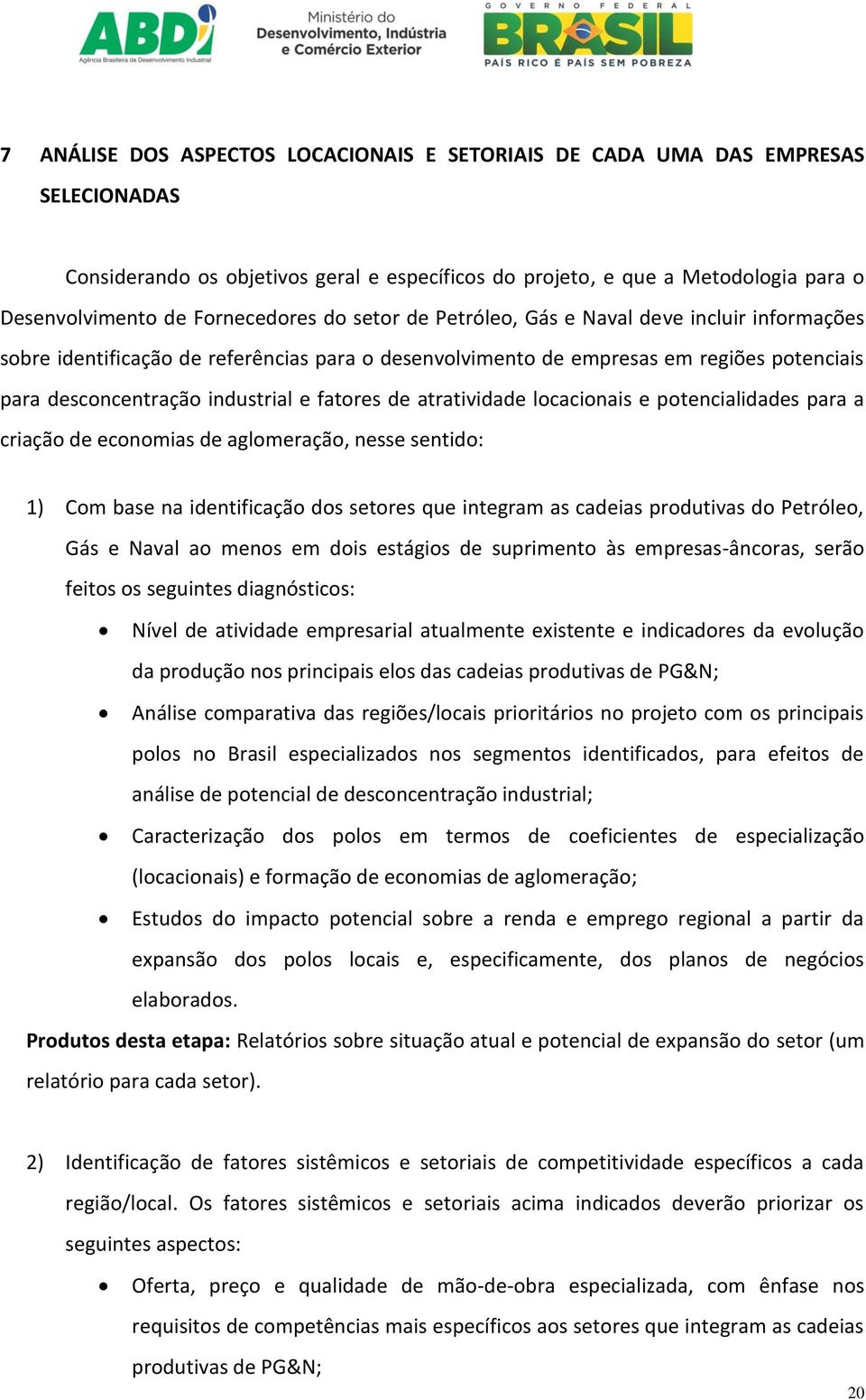 fatores de atratividade locacionais e potencialidades para a criação de economias de aglomeração, nesse sentido: 1) Com base na identificação dos setores que integram as cadeias produtivas do