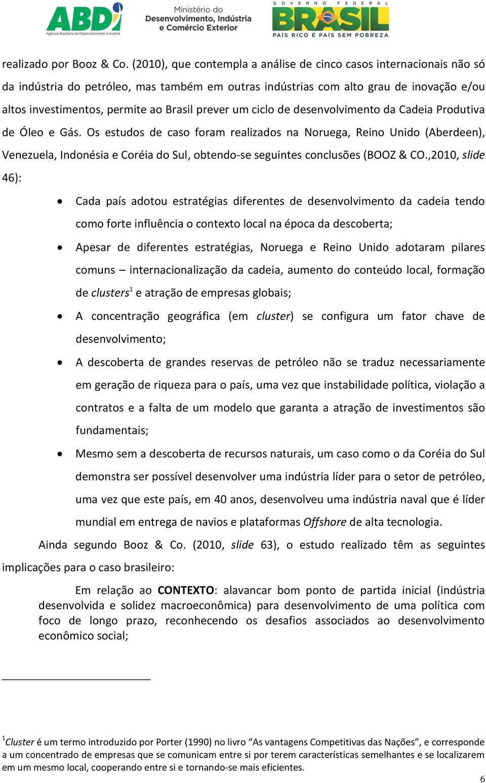 prever um ciclo de desenvolvimento da Cadeia Produtiva de Óleo e Gás.