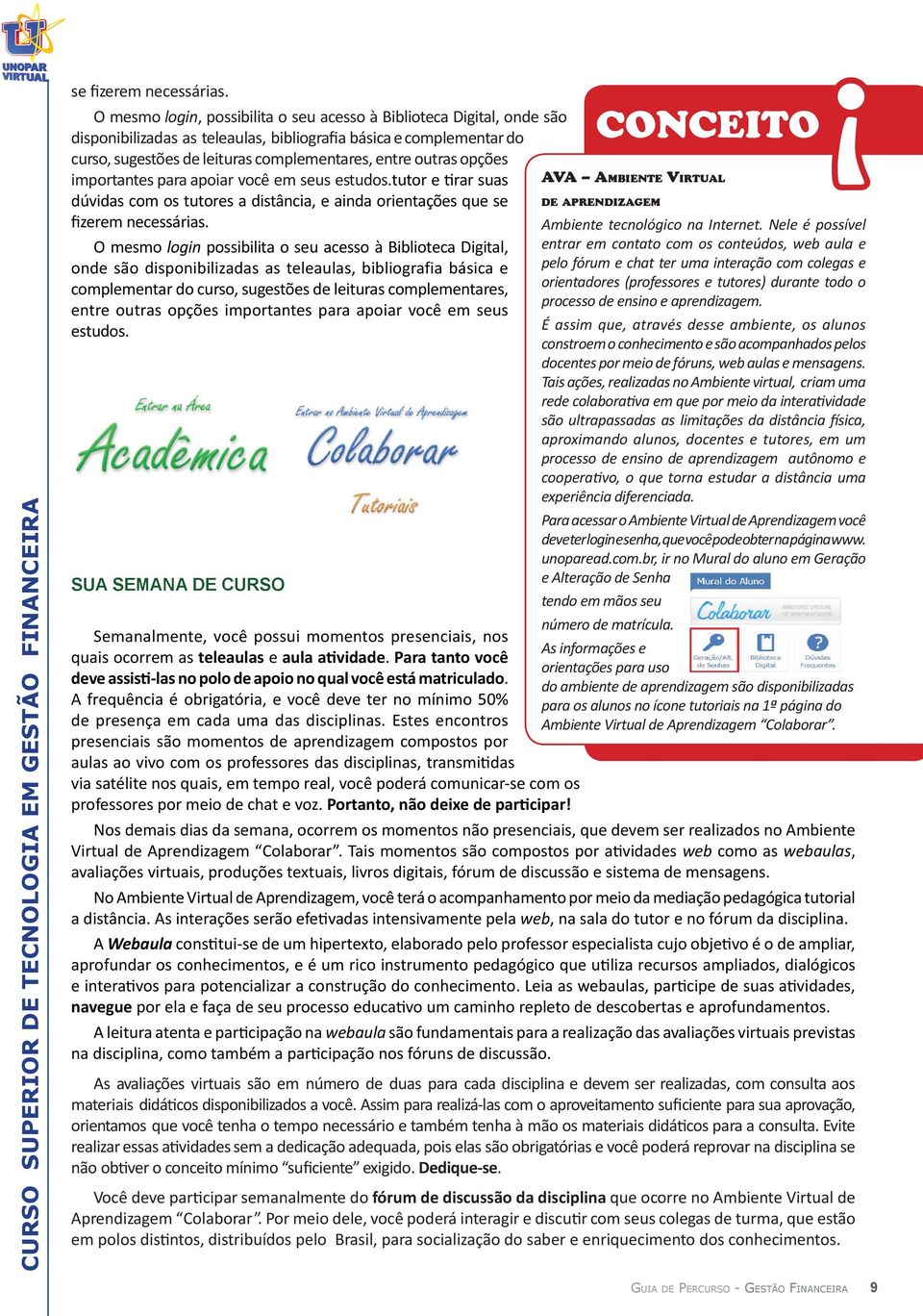 opções importantes para apoiar você em seus estudos.